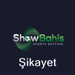 Showbahis şikayet